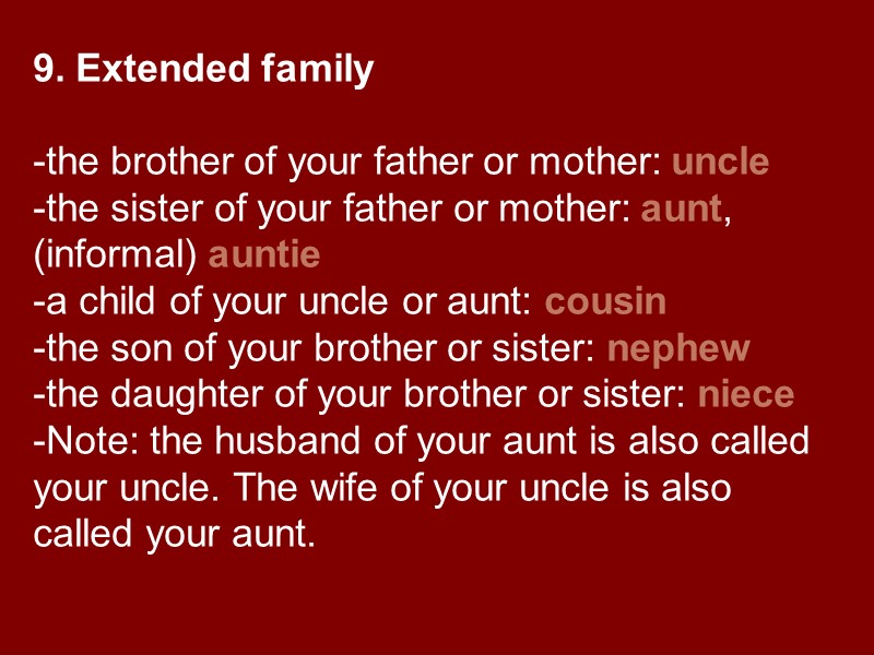 9. Extended family  the brother of your father or mother: uncle the sister